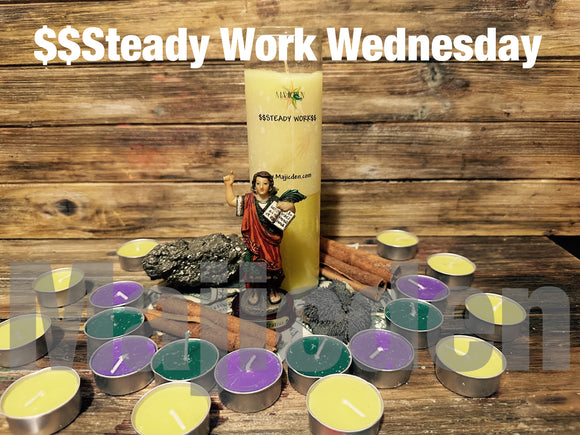 Steady Work / Boost hours/ Employment/ Business / careers/ work related finances /  New business/  Center  existing business/ wealthy paths/ more cash/ cash mist  steady pay/ steady hours/ extra work Wednesday(Tea-lights )Every Wednesday)